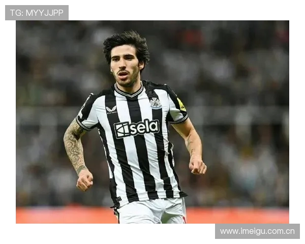 欧洲聚焦托纳利转会进展 纽卡力争尽早完成续约谈判